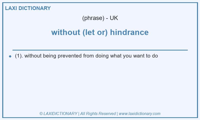 Definition without (let or) hindrance in British English