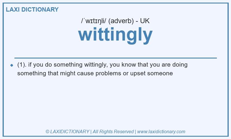 Definition wittingly in British English