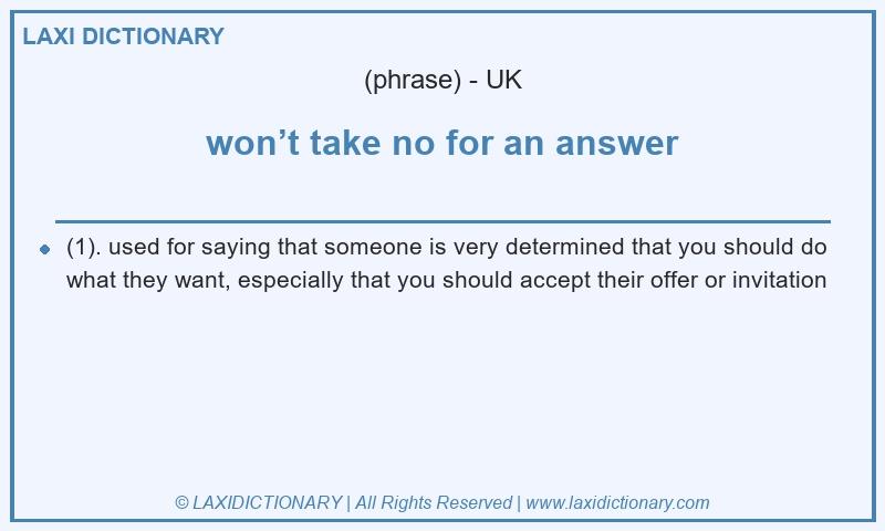 Definition won’t take no for an answer in British English