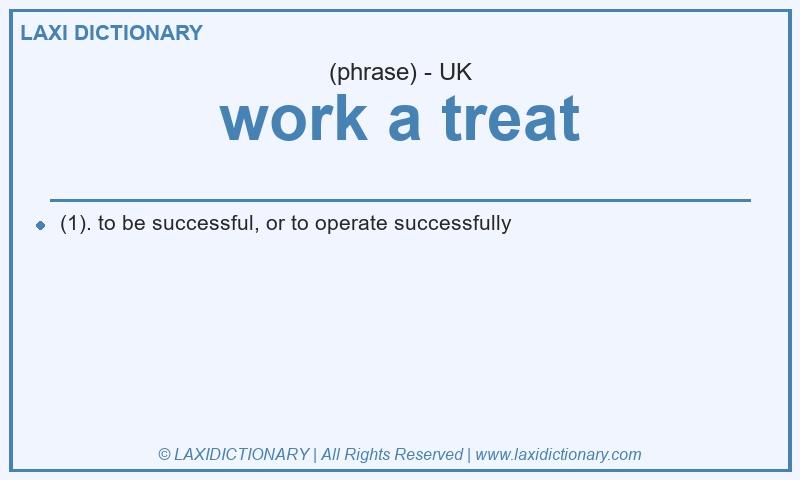 Definition work a treat in British English