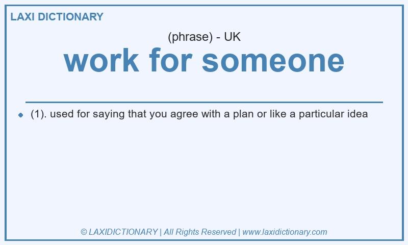 Definition work for someone in British English