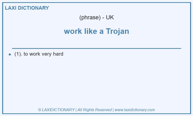 Definition work like a Trojan in British English