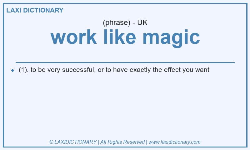 Definition work like magic in British English