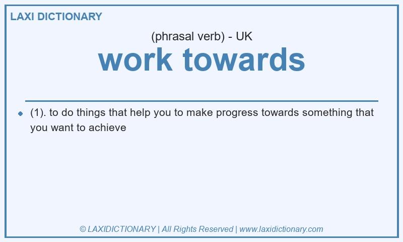Definition work towards in British English