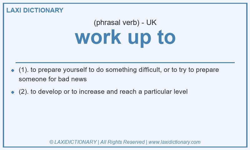 Definition work up to in British English