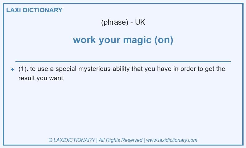Definition work your magic (on) in British English