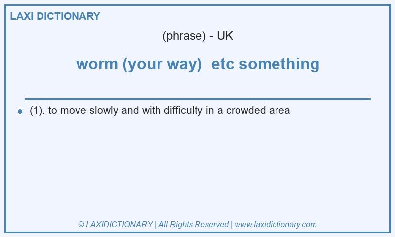 Definition worm (your way) etc something in British English
