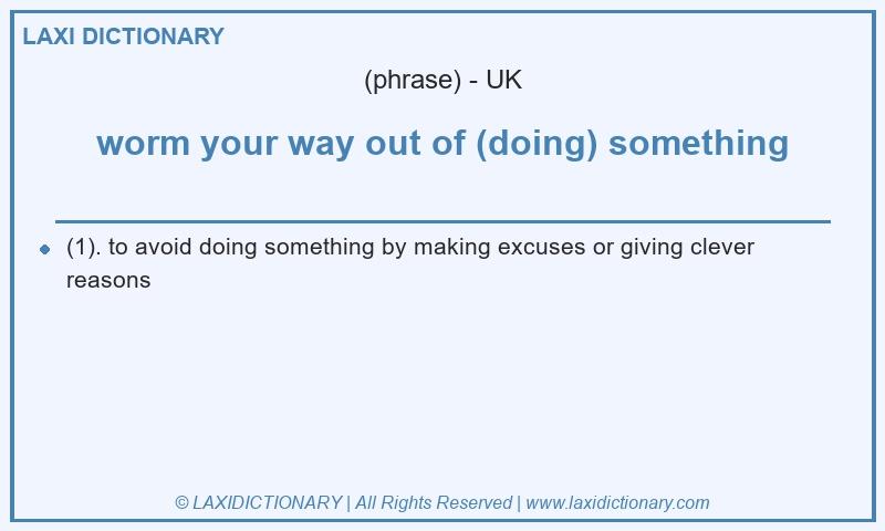 Definition worm your way out of (doing) something in British English