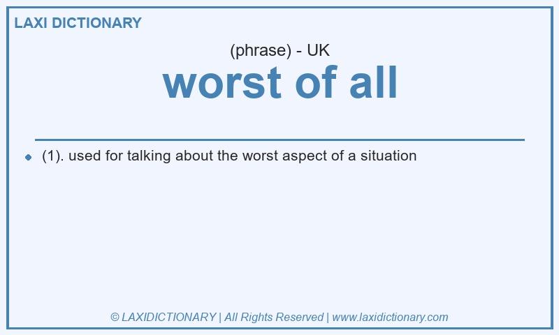 Definition worst of all in British English