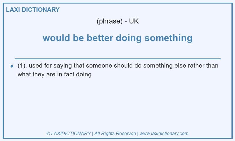 Definition would be better doing something in British English