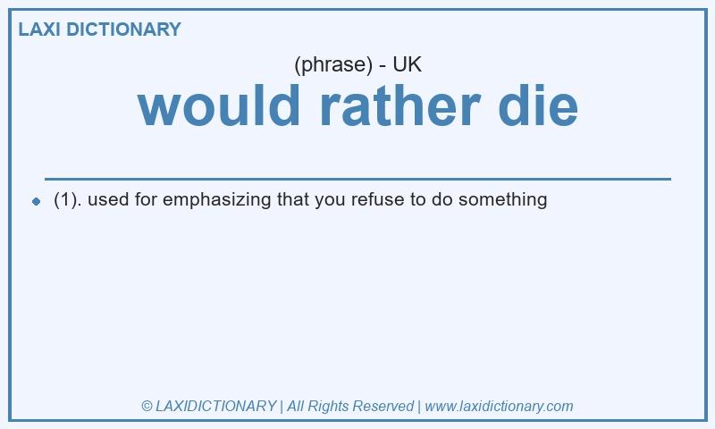 Definition would rather die in British English