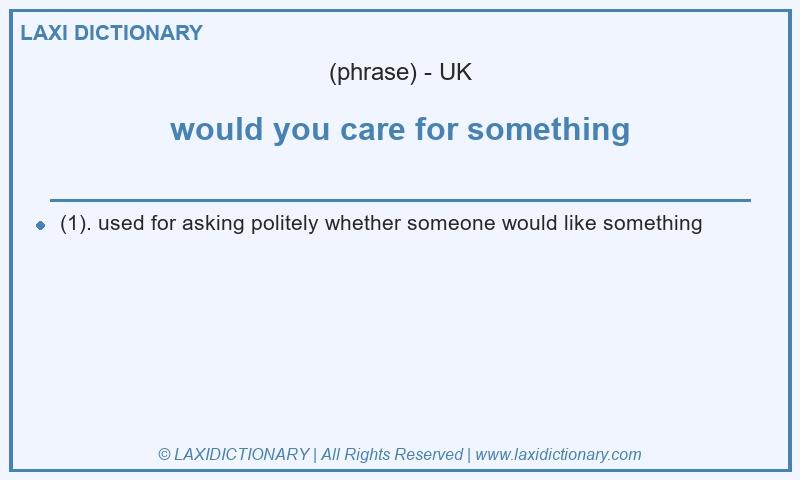 Definition would you care for something in British English