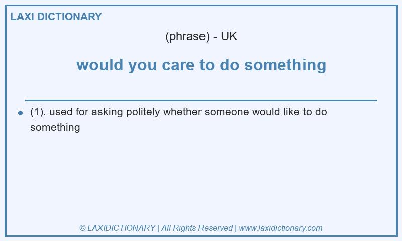 Definition would you care to do something in British English