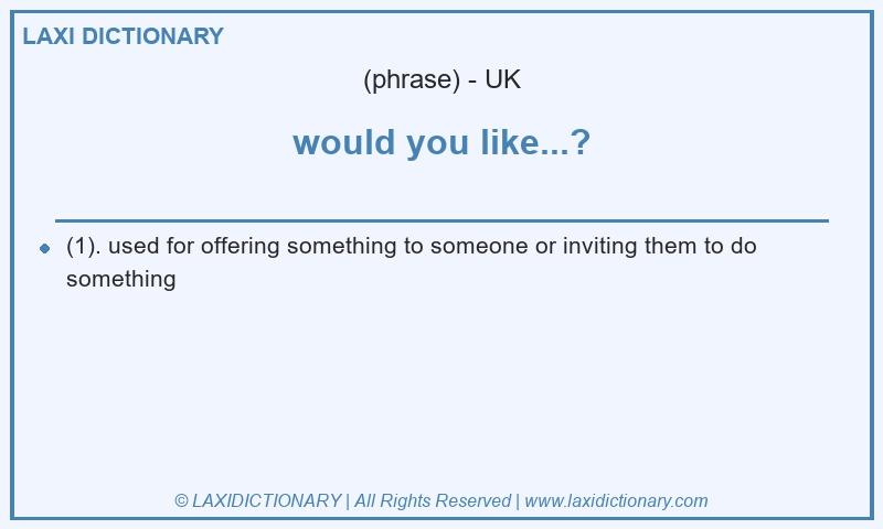 Definition would you like...? in British English
