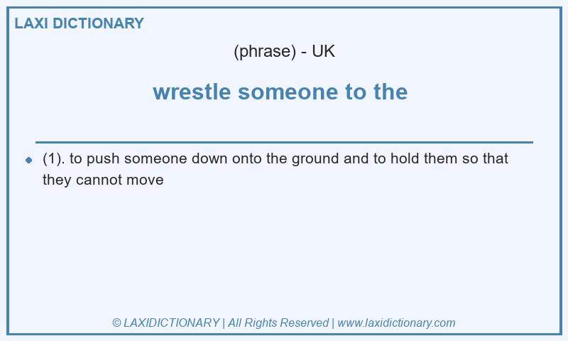 Definition wrestle someone to the  in British English