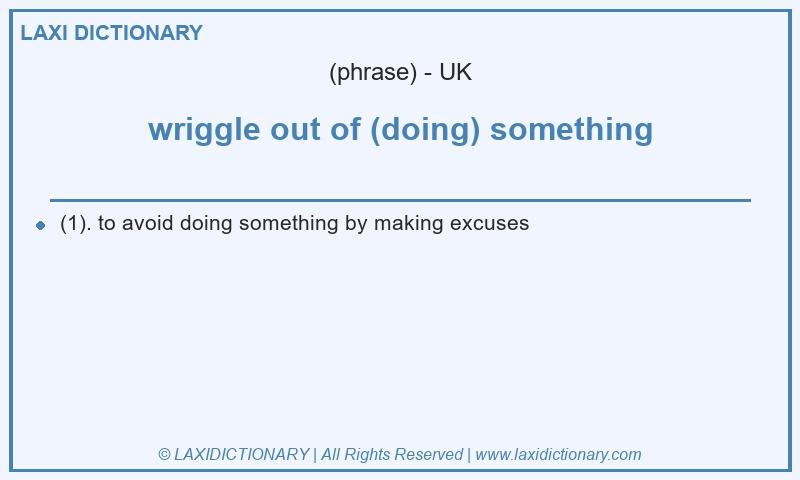 Definition wriggle out of (doing) something in British English