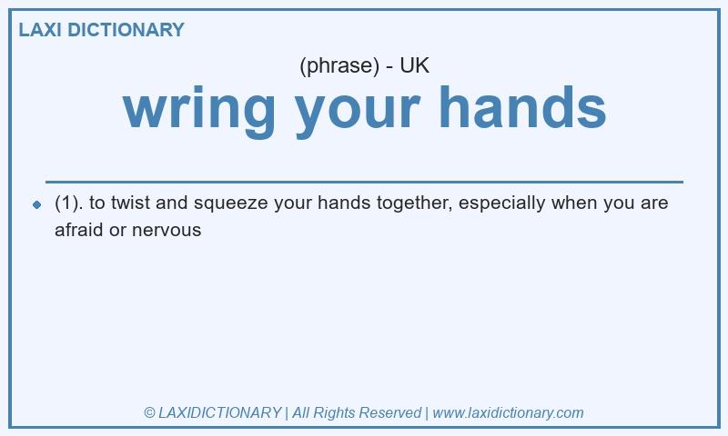 Definition wring your hands in British English