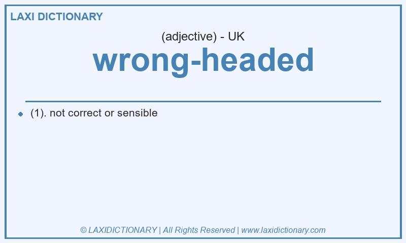 Definition wrong-headed in British English
