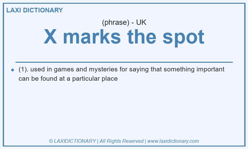 Definition X marks the spot in British English