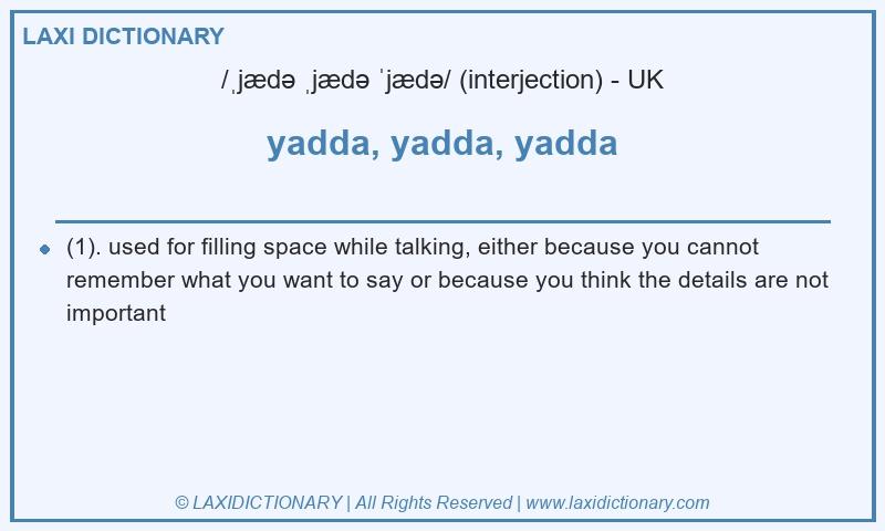 Definition yadda, yadda, yadda in British English