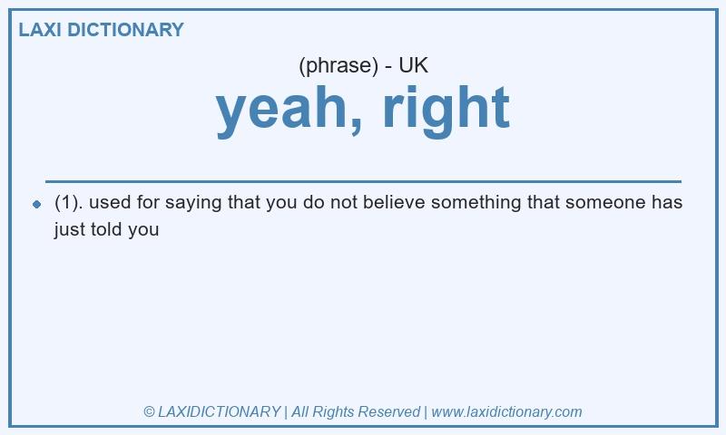 Definition yeah, right in British English