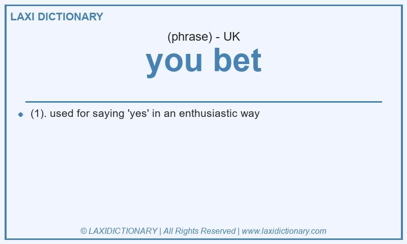 Definition you bet in British English