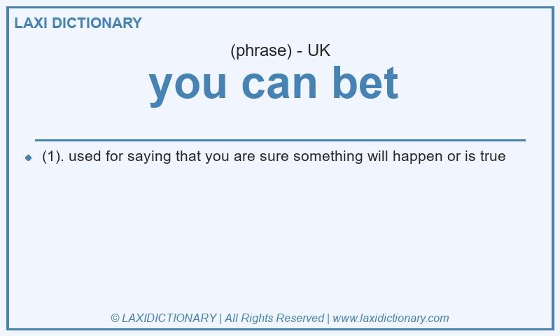 Definition you can bet in British English