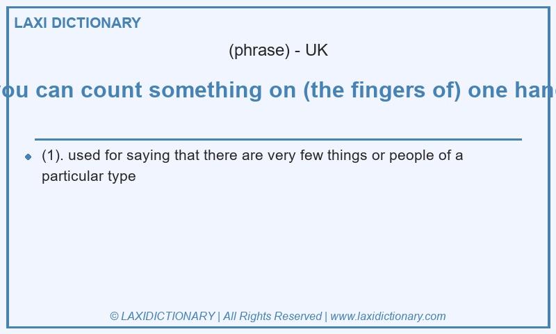 Definition you can count something on (the fingers of) one hand in British English