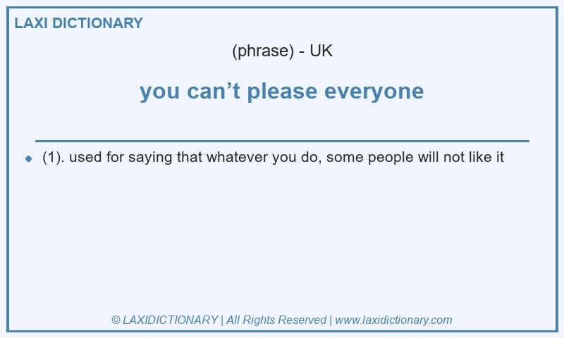 Definition you can’t please everyone in British English