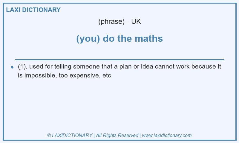 Definition (you) do the maths in British English