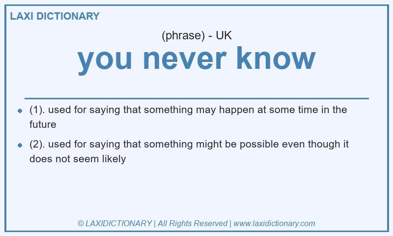 Definition you never know in British English