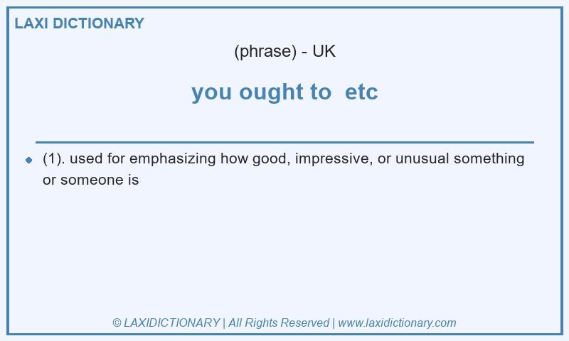 Definition you ought to etc in British English