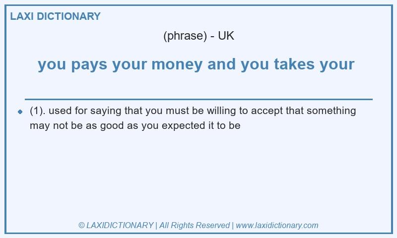 Definition you pays your money and you takes your  in British English