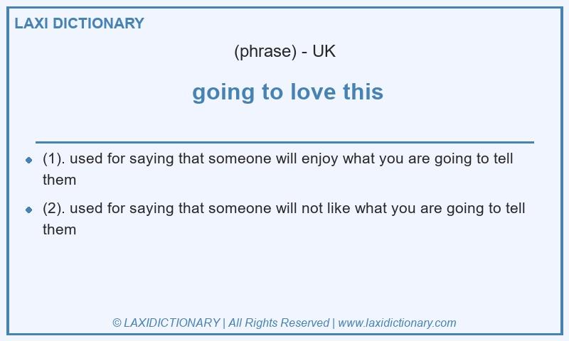 Definition going to love this in British English