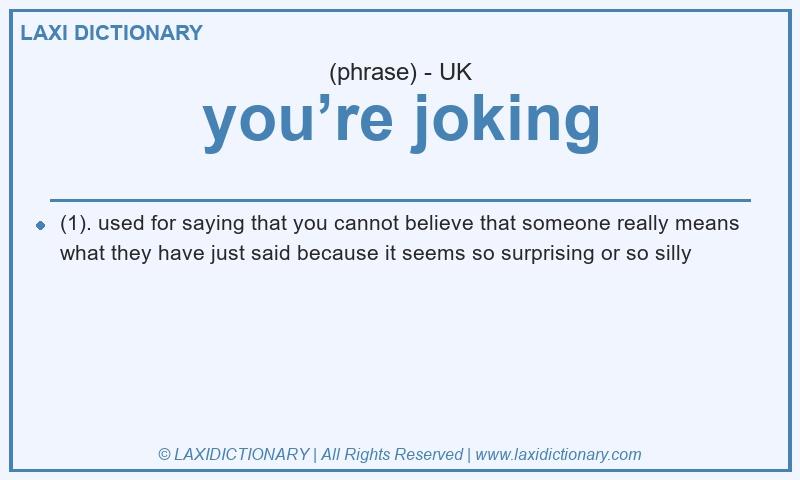 Definition you’re joking in British English