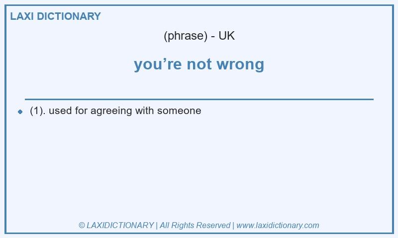 Definition you’re not wrong in British English