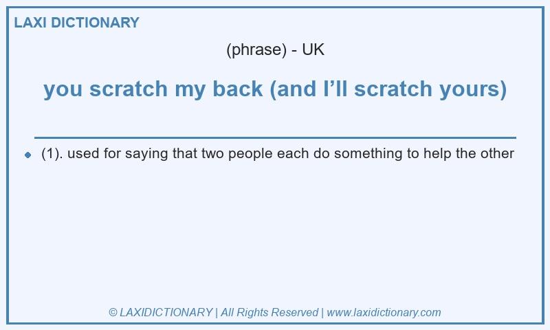 Definition you scratch my back (and I’ll scratch yours) in British English