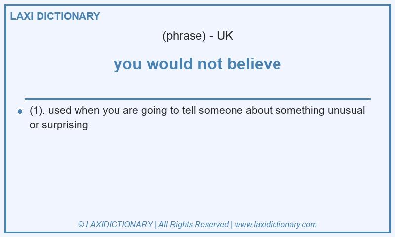 Definition you would not believe in British English