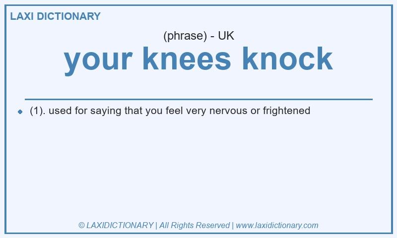 Definition your knees knock in British English