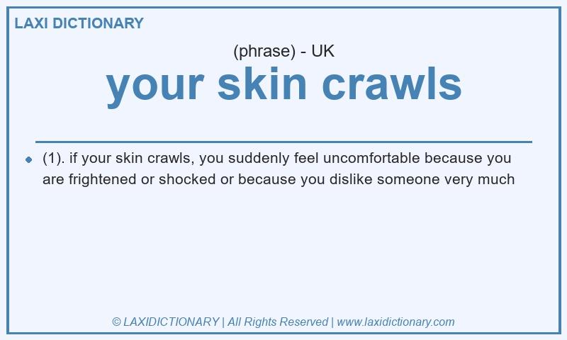 Definition your skin crawls in British English