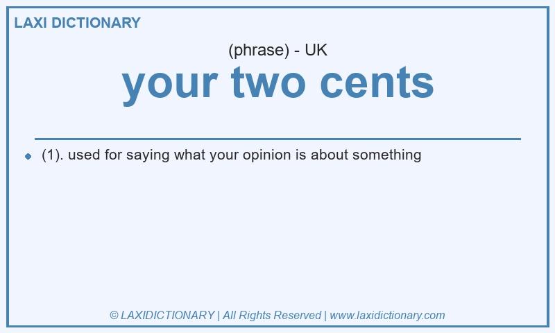 Definition your two cents in British English