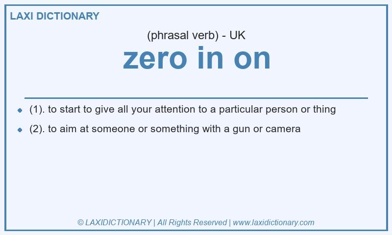 Definition zero in on in British English